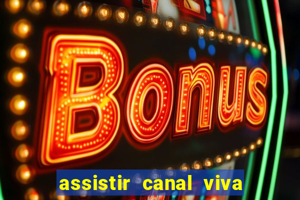 assistir canal viva online gratis